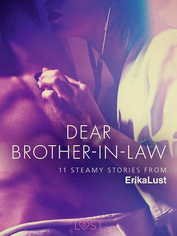 Authors, Various - Dear Brother-in-law - 11 steamy stories from Erika Lust, e-kirja