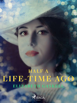 Gaskell, Elizabeth - Half a Life-Time Ago, e-bok
