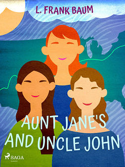 Baum, L. Frank - Aunt Jane's Nieces and Uncle John, ebook