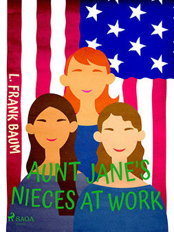 Baum, L. Frank - Aunt Jane's Nieces at Work, ebook