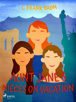 Baum, L. Frank - Aunt Jane's Nieces on Vacation, ebook