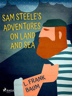 Baum, L. Frank. - Sam Steele's Adventures on Land and Sea, ebook