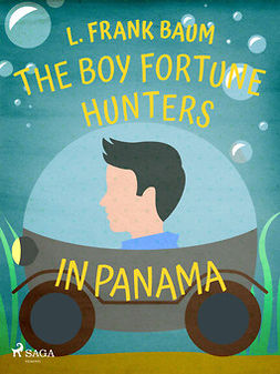 Baum, L. Frank. - The Boy Fortune Hunters in Panama, e-kirja
