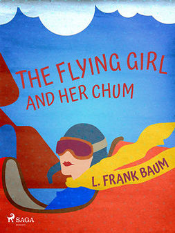Baum, L. Frank. - The Flying Girl And Her Chum, ebook