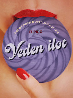 Cupido - Veden ilot - eroottinen novellikokoelma, ebook