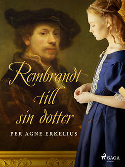 Erkelius, Per Agne - Rembrandt till sin dotter, e-bok