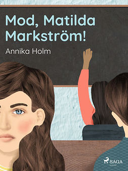 Holm, Annika - Mod,  Matilda Markström!, ebook