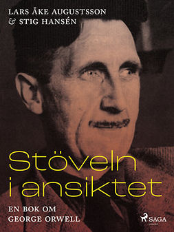 Hansén, Stig - Stöveln i ansiktet, en bok om George Orwell, e-kirja