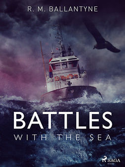 Ballantyne, R. M - Battles with the Sea, e-bok