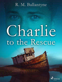 Ballantyne, R. M. - Charlie to the Rescue, ebook