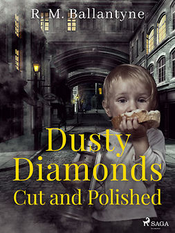 Ballantyne, R. M. - Dusty Diamonds Cut and Polished, e-kirja