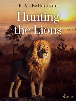 Ballantyne, R. M. - Hunting the Lions, e-kirja