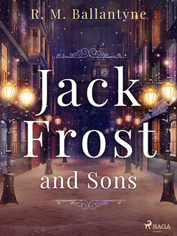Ballantyne, R. M. - Jack Frost and Sons, ebook