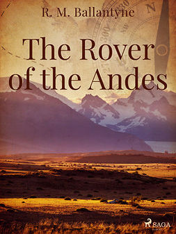 Ballantyne, R. M - The Rover of the Andes, ebook
