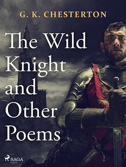 Chesterton, G. K. - The Wild Knight and Other Poems, e-kirja