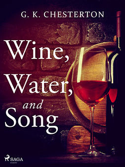 Chesterton, G. K. - Wine, Water, and Song, e-bok