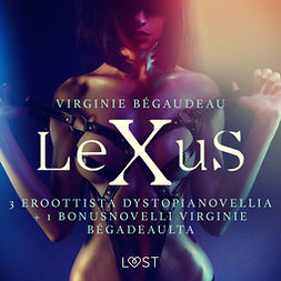 Bégaudeau, Virginie - Lexus: 3 eroottista dystopianovellia + 1 bonusnovelli Virginie Bégadeaulta, audiobook