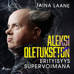 Laane, Taina - Aleksi Oletukseton - erityisyys supervoimana, äänikirja