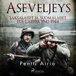 Airio, Pentti - Aseveljeys: saksalaiset ja suomalaiset Itä-Lapissa 1941-1944, audiobook
