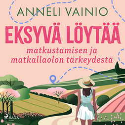 Vainio, Anneli - Eksyvä löytää: matkustamisen ja matkallaolon tärkeydestä, audiobook