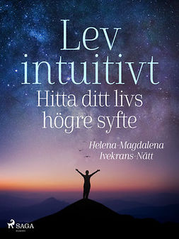 Ivekrans-Nätt, Helena-Magdalena - Lev intuitivt : Hitta ditt livs högre syfte, ebook