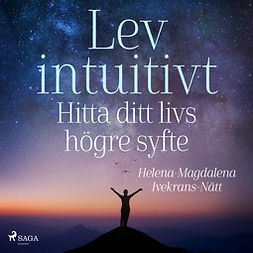 Ivekrans-Nätt, Helena-Magdalena - Lev intuitivt : Hitta ditt livs högre syfte, audiobook