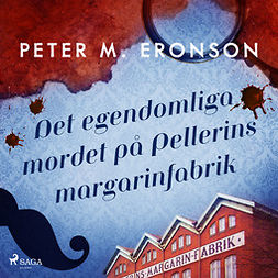 Eronson, Peter M. - Det egendomliga mordet på Pellerins margarinfabrik, audiobook