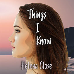 Close, Helena - Things I Know, audiobook