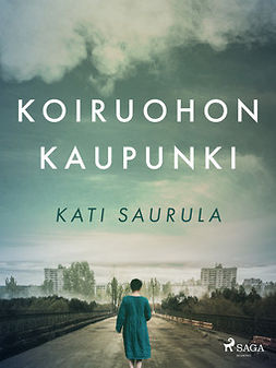 Saurula, Kati - Koiruohon kaupunki - Tsernobylin kätketty tarina, ebook