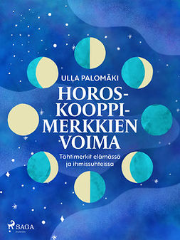 Palomäki, Ulla - Horoskooppimerkkien voima: tähtimerkit elämässä ja ihmissuhteissa, e-kirja
