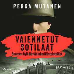 Mutanen, Pekka - Vaiennetut sotilaat - Suomen hylkäämät inkeriläistaistelijat, äänikirja