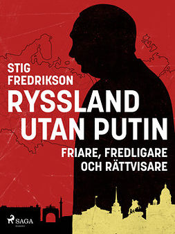 Fredrikson, Stig - Ryssland utan Putin: Friare, fredligare och rättvisare, e-kirja