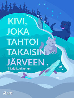 Luukkonen, Marja - Kivi, joka tahtoi takaisin järveen, e-bok