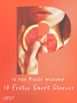 Löv, Nicole - P is for Pussy worship - 10 Erotic Short Stories, e-kirja