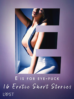 Kræmer, Irse - E is for Eye-fuck: 16 Erotic Short Stories, ebook