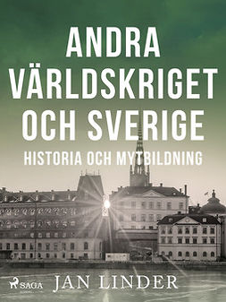 Linder, Jan - Andra världskriget och Sverige: Historia och mytbildning, e-kirja
