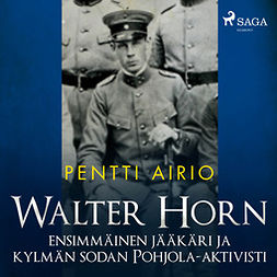Airio, Pentti - Walter Horn: ensimmäinen jääkäri ja kylmän sodan Pohjola-aktivisti, audiobook