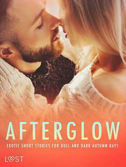 Lust, Erika - Afterglow: Erotic Short Stories for Dull and Dark Autumn Days, e-kirja