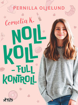 Oljelund, Pernilla - Cornelia K. : noll koll - full kontroll, ebook