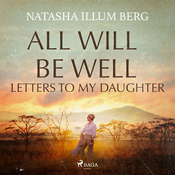 Berg, Natasha Illum - All Will Be Well: Letters to My Daughter, audiobook