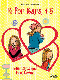 Knudsen, Line Kyed - K for Kara 1-5. Friendships and First Loves, ebook