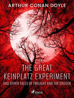 Doyle, Arthur Conan - The Great Keinplatz Experiment and Other Tales of Twilight and the Unseen, ebook