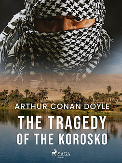 Doyle, Arthur Conan - The Tragedy of the Korosko, e-bok