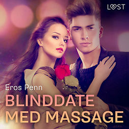 Penn, Eros - Blinddate med massage - erotisk novell, äänikirja