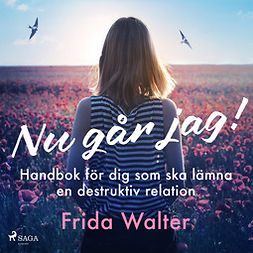 Walter, Frida - Nu går jag! - Handbok för dig som ska lämna en destruktiv relation, äänikirja