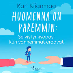 Kiianmaa, Kari - Huomenna on paremmin: Selviytymisopas, kun vanhemmat eroavat, äänikirja