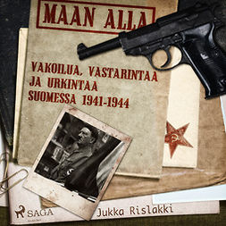 Rislakki, Jukka - Maan alla: Vakoilua, vastarintaa ja urkintaa Suomessa 1941-1944, äänikirja