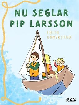 Unnerstad, Edith - Nu seglar Pip-Larsson, ebook