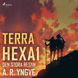 Yngve, A. R. - Terra Hexa - Den stora resan, audiobook