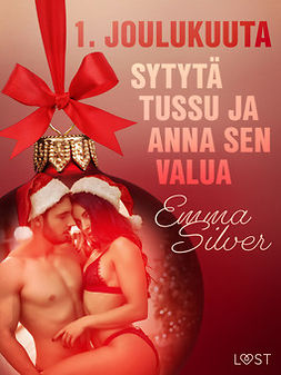 Silver, Emma - 1. joulukuuta: Sytytä tussu ja anna sen valua - eroottinen joulukalenteri, ebook